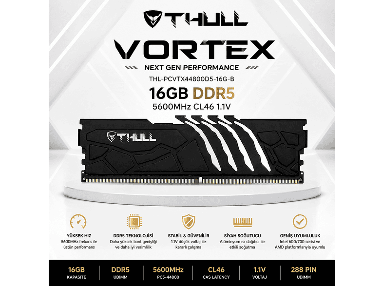 THULL THL-PCVTX44800D5-16G-B Vortex 5600MHz DDR5 CL46 1.1V Soğutuculu Gaming UDIMM Ram